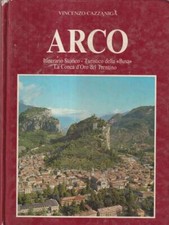 ARCO. ITINERARIO STORICO TURISTICO DELLA BUSA LA CONCA D'ORO DEL TRENTINO