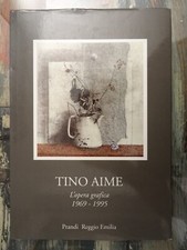 Tino Aime. L'opera grafica 1969-1995 - Angelo Mistranelo - Prandi Reggio Emilia
