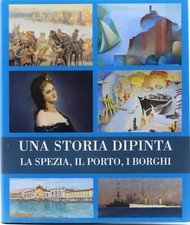 libro una storia dipinta la spezia il porto i borghi 800 olio arte immagini navi