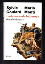 Libro La democrazia in Europa guardare lontano - S. Goulard M. Monti - Rizzol...