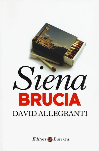 Siena brucia david allegranti - brucia,
