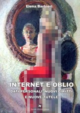 Libri Elena Barbieri - Internet E Oblio. Dati Personali: Nuovi Diritti E Nuove T