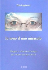 IO SONO IL MIO MIRACOLO REGGIANINI ZELIA ETA (VIGNOLA) 2011 