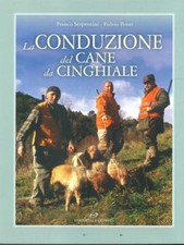 LA CONDUZIONE DEL CANE DA CINGHIALE SERPENTINI FRANCO - PONTI FULVIO