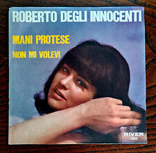 MANI PROTESE ROBERTO DEGLI INNOCENTI  7" NON  MI VOLEVI - BEAT ITALY 45 GIRI