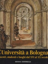 L' UNIVERSITA' A BOLOGNA. MAESTRI, STUDENTI E LUOGHI AA.VV. SILVANA 1988 