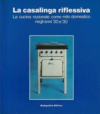 La Casalinga Riflessiva.  La cucina razionale come mito domestico negli anni ...