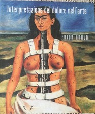 Interpretazioni del dolore nell’arte. Frida Kahlo