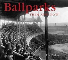 Ballparks Then and Now by Eric