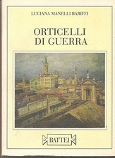 ORTICELLI DI GUERRA - LUCIANA MANELLI BARIFFI  edizioni Battei