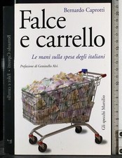 FALCE E CARRELLO. LE MANI SULLA SPESA DEGLI ITALIANI. CAPROTTI. MARSILIO.