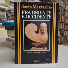 FRA ORIENTE E OCCIDENTE storia greca arcaica, Santo Mazzarino, Rizzoli 1989