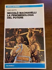 Ugo Dotti. Niccolò Machiavelli la fenomenologia del potere. Prima ed Feltrinelli