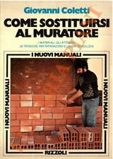 COLETTI Giovanni - Come sostituirsi al muratore. I materiali, gli attrezzi, le