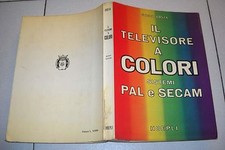 Enrico Costa IL TELEVISORE A COLORI Sistemi PAL e SECAM - Hoepli 1 ed 1974 Tv