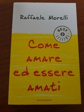 2008-COME AMARE ED ESSERE AMATI-RAFFAELE MORELLI-MONDADORI-COME NUOVO