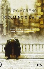 Ricomincio da te Moreno, Eloy and Bogliolo, Silvia