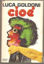 LIBRO Cioè LUCA GOLDONI ARNOLDO MONDADORI 1977 PAGINE 226 COPERTINA RIGIDA