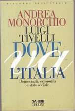 Dove va l'Italia. Democrazia, economia e stato sociale. Andrea Monorchio - Luigi