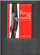 IL FUCILE DA CACCIA , ARMI , MUNIZIONI TIRO , Federico Negri , 1977