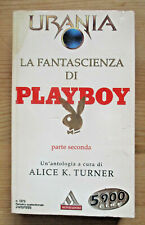 Urania 1373 LA FANTASCIENZA DI PLAYBOY Alice K. Turner  24 10 1999 QUASI NUOVO
