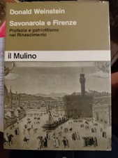 DONALD WEINSTEIN SAVONAROLA E FIRENZE PROFEZIA E PATRIOTTISMO NEL RINA IL MULINO
