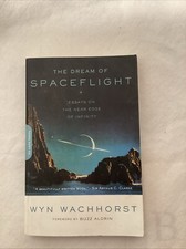 Dream of Spaceflight : Essays on the near Edge of Infinity by Wyn Wachhorst...