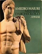 MESTIERE D’ARCHEOLOGO – AMEDEO MAIURI – A CURA DI CARLO BELLI – SCHEIWILLER 1978