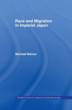 Race and Migration in Imperial Japan: The Limits of Assimilation by Michael Wein