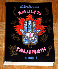 Elizabeth Villiers "AMULETI TALISMANI ED ALTRE COSE MISTERIOSE" Hoepli 1987