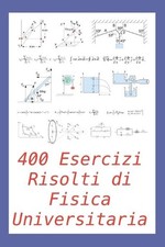 400 Esercizi Risolti di Fisica