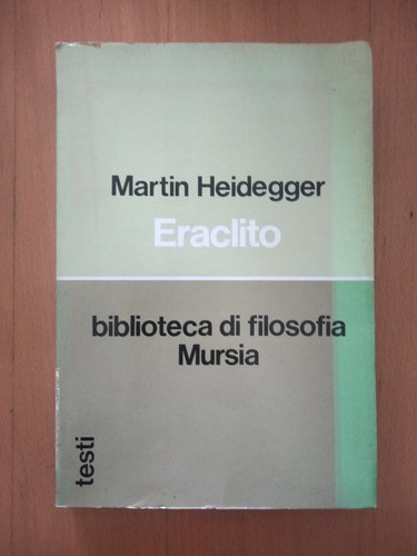 Eraclito martin heidegger - eraclito,,