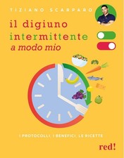 DIGIUNO INTERMITTENTE A MODO MIO. I PROTOCOLLI, I BENEFICI, LE RICETTE (IL) -