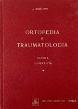Antonio Borellini Ortopedia e Traumatologia volume I De Feo Editore 1976