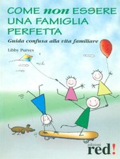 COME NON ESSERE UNA FAMIGLIA PERFETTA PEDAGOGIA PRIMA EDIZIONE  PURVES, LIBBY
