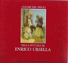 "Colori del Friuli nella pittura di Enrico Ursella" di AA. VV.