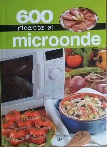 600 ricette microonde - ricette, al