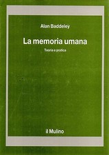 LA MEMORIA UMANA teoria e pratica - Baddeley - psicologia - analisi - Il Mulino