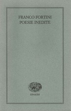 Poesie inedite - Franco Fortini (Giulio Eianudi editore) [1995]