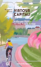 VIRTOUR CAPITALI. IN BICI PER L'EUROPA TRA CITTA', FIUMI E MIRAGGI  - GROSSI