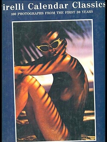 Pirelli calendar classics 100 - pirelli, classics: