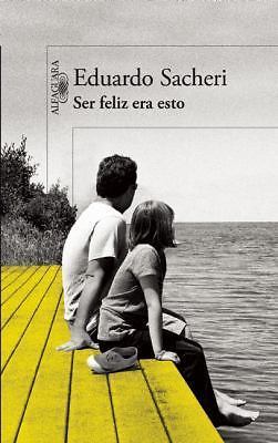 Ser feliz era esto - era, sacheri