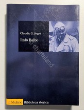 Claudio G. Segrè - Italo Balbo: Una vita fascista - ed. 2000
