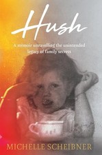 Hush: A memoir unravelling the