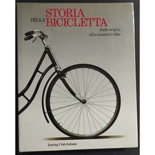 Storia della Bicicletta dalle Origini alla Mountain Bike - Ed. Touring Club Ital