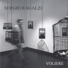 Sergio Ragalzi. Voliere