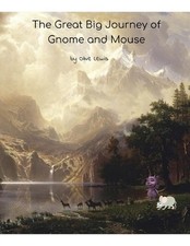 The Great Big Adventures of Gnome and Mouse: A Fairytale Mashup by Olive Lewis b
