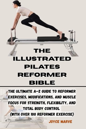 Pilates reformer bible z - reformer, a-z
