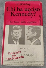 Weisberg: Chi ha Ucciso Kennedy? Le Prove della Congiura - Feltrinelli 