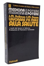libro medicina e potere LAVORARE FA MALE ALLA SALUTE rischi lavoro in fabbrica